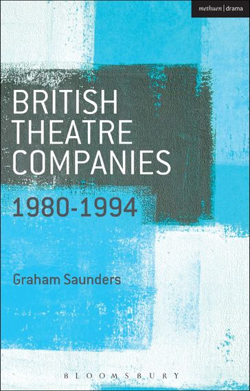 British Theatre Companies: 1980-1994 - Graham Saunders - Prof. John Bull