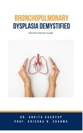 Bronchopulmonary Dysplasia Demystified: Doctor s Secret Guide