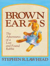 Brown Ears: The Adventures of a Lost and Found Rabbit