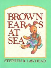 Brown Ears at Sea: More Adventures of a Lost and Found Rabbit
