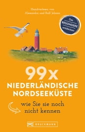Bruckmann Reiseführer: 99 x Niederländische Nordseeküste, wie Sie sie noch nicht kennen