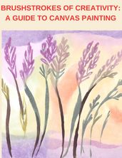 Brushstrokes of Creativity: A Guide to Canvas Painting
