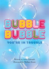 Bubble Bubble You re In Trouble