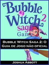 Bubble Witch Saga 2: O Guia De Jogo Não Oficial