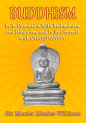 Buddhism: In Its Connexion with Brhmanism, and Hindism, and In Its Contrast with Christianity