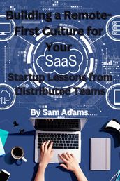 Building a Remote-First Culture for Your SaaS Startup Lessons from Distributed Teams