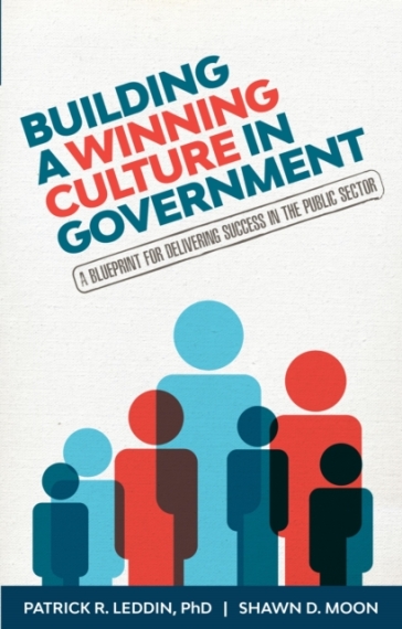 Building A Winning Culture In Government - Patrick R. Leddin - Shawn D. Moon