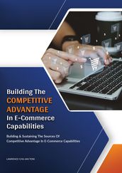 Building and Sustaining The Sources Of Competitive Advantage In E-Commerce Capabilities