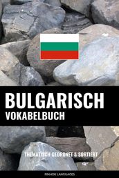 Bulgarisch Vokabelbuch: Thematisch Gruppiert & Sortiert