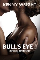 Bull s Eye 3: Enjoying the Hotwife Fantasy
