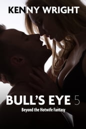 Bull s Eye 5: Beyond the Hotwife Fantasy