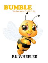 Bumble: The Bee Who Couldn t Fly