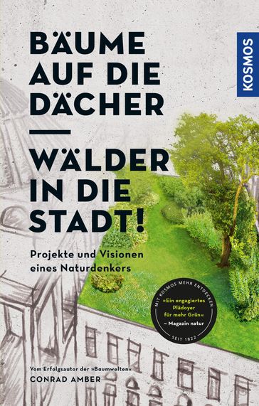 Bäume auf die Dächer, Wälder in die Stadt! - Conrad Amber