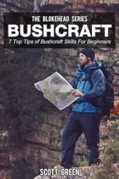 Bushcraft: 7 Top Tip Of Bushcraft Skills For Beginners
