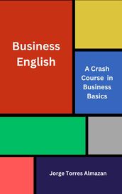 Business English: A Crash Course in Business Basics