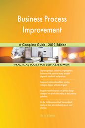 Business Process Improvement A Complete Guide - 2019 Edition