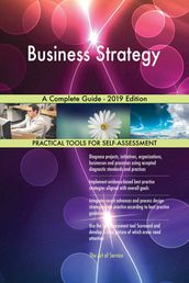 Business Strategy A Complete Guide - 2019 Edition