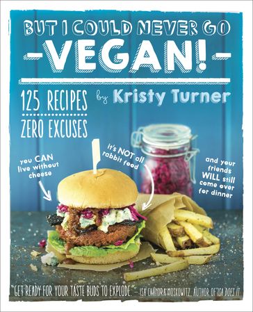 But I Could Never Go Vegan! - Kristy Turner