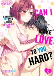 CAN I MAKE LOVE TO YOU HARD? A SERIOUS BOY AND A TOUGH 30-YEAR-OLD GIRL