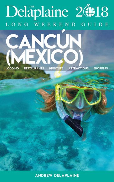 CANCUN - The Delaplaine 2018 Long Weekend Guide - Andrew Delaplaine