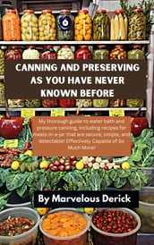 CANNING AND PRESERVING AS YOU HAVE NEVER KNOWN BEFORE