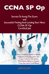 CCNA SP Op Secrets To Acing The Exam and Successful Finding And Landing Your Next CCNA SP Op Certified Job