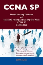 CCNA SP Secrets To Acing The Exam and Successful Finding And Landing Your Next CCNA SP Certified Job