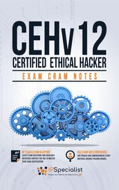 CEHv12: Certified Ethical Hacker : Exam Cram Notes: First Edition