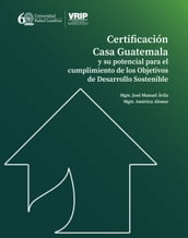 CERTIFICACIÓN CASA GUATEMALA Y SU POTENCIAL PARA EL CUMPLIMIENTO DE LOS OBJETIVOS DE DESARROLLO SOSTENIBLE