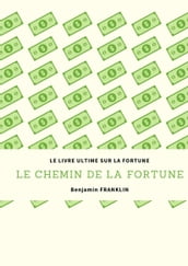 LE CHEMIN DE LA FORTUNE - Devenir riche rapidement -