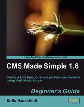 CMS Made Simple 1.6: Beginner s Guide