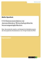 CO2-Emissionsreduktion im Automobilsektor. Wirtschaftspolitische Steuerungsmöglichkeiten