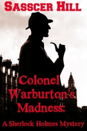 COLONEL WARBURTON S MADNESS - A Sherlock Holmes Mystery