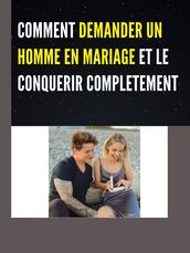 COMMENT DEMANDER UN HOMME EN MARIAGE ET LE CONQUERIR COMPLETEMENT