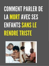 COMMENT PARLER DE LA MORT AVEC SES ENFANTS SANS LE RENDRE TRISTE