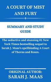 A COURT OF MIST AND FURY By Sarah J. Maas SUMMARY AND STUDY GUIDE