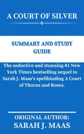A COURT OF SILVER FLAMES By Sarah J. Maas SUMMARY AND STUDY GUIDE
