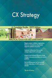 CX Strategy A Complete Guide - 2019 Edition