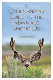 A Californian s Guide to the Mammals Among Us