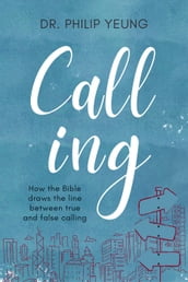 Calling: How the Bible Draws the Line Between True and False Calling
