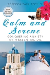 Calm and Serene: Conquering Anxiety With Essential Oil