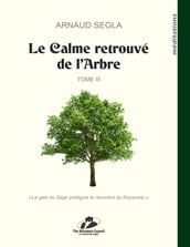 Le Calme retrouvé de l Arbre - Tome III.