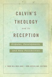 Calvin s Theology and Its Reception