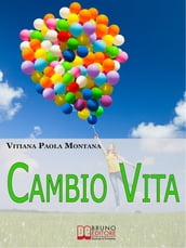 Cambio Vita. Manuale Pratico per Chi Intende Scardinare la Routine, Cambiare Lavoro e Trasferirsi in un Nuovo Paese. (Ebook Italiano - Anteprima Gratis)