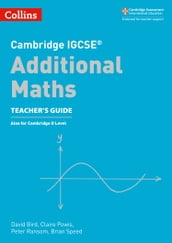 Cambridge IGCSE Additional Maths Teacher s Guide (Collins Cambridge IGCSE)
