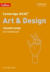 Cambridge IGCSE Art and Design Teacher s Guide (Collins Cambridge IGCSE)