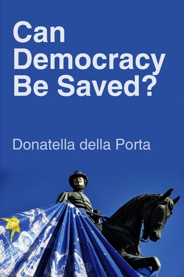 Can Democracy Be Saved? - della Porta Donatella