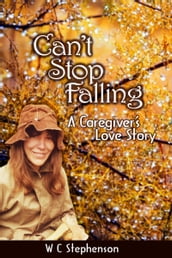 Can t Stop Falling, A Caregiver s Love Story