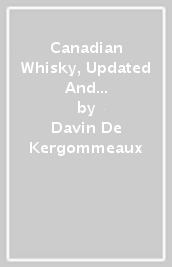 Canadian Whisky, Updated And Expanded (third Edition)