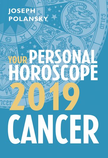 Cancer 2019: Your Personal Horoscope - Joseph Polansky